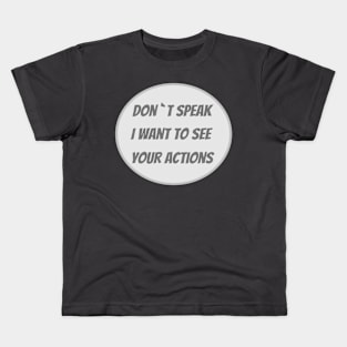 I want to see your actions t-shirt Kids T-Shirt